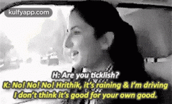 h-are-you-ticklish?knol-nol-nol-hrithik-it's-raining-&-i'm-drivingodon't-think-it's-good-for-you.gif