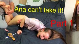 Ana can't take it! Part 1.JPG