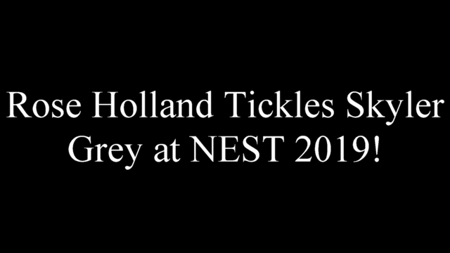 From the clip on my store titled, "Rose Holland Tickles Skyler Grey at NEST 2019! FF"