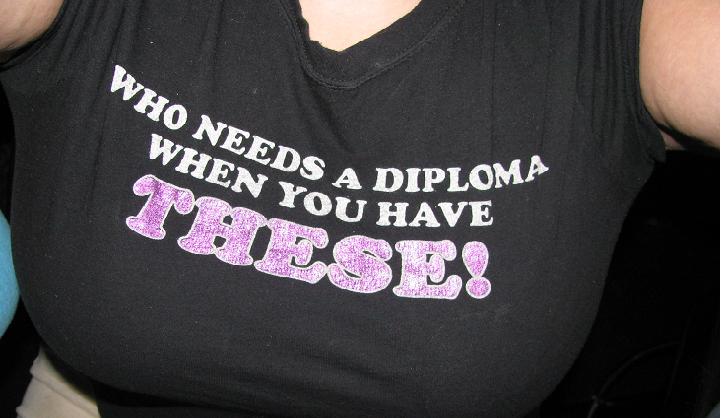 HAHA this is my shirt! I DO have a HS diploma but I have "those" too lol!