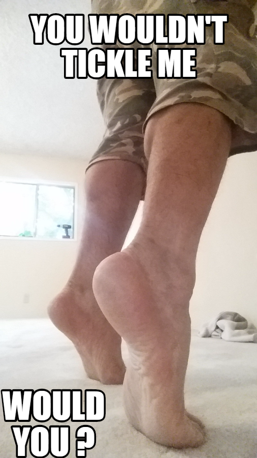 You wouldn't tickle me