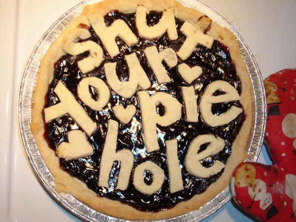 Shut_Your_Pie_Hole_by_crosspollenation.jpg